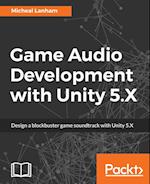 Game Audio Development with Unity 5.X