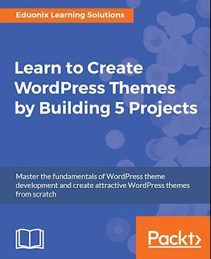 Learn to Create WordPress Themes by Building 5 Projects