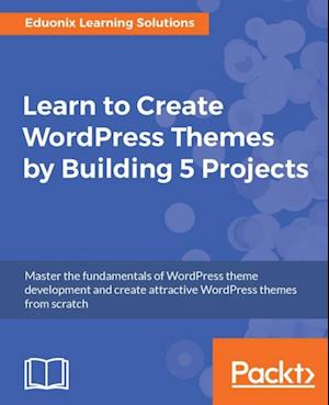 Learn to Create WordPress Themes by Building 5 Projects