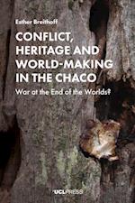 Conflict, Heritage and World-Making in the Chaco