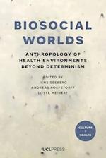 Biosocial Worlds : Anthropology of health environments beyond determinism 