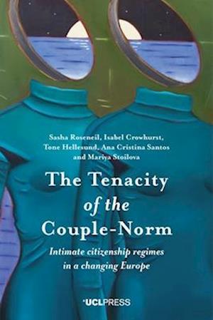 The Tenacity of the Couple-Norm : Intimate citizenship regimes in a changing Europe
