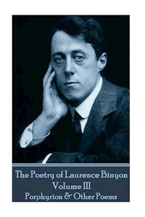 The Poetry of Laurence Binyon - Volume III