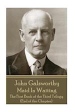 John Galsworthy - Maid in Waiting