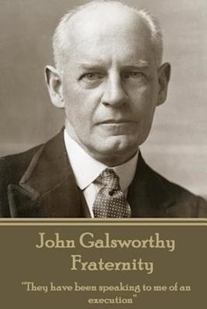 John Galsworthy - Fraternity