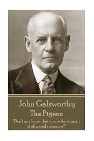 John Galsworthy - The Pigeon