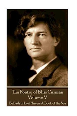 The Poetry of Bliss Carman - Volume V