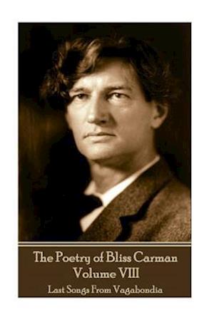 The Poetry of Bliss Carman - Volume VIII