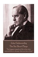 John Galsworthy - The Six Short Plays