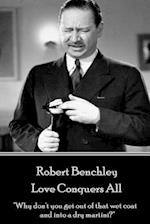 Robert Benchley - Love Conquers All