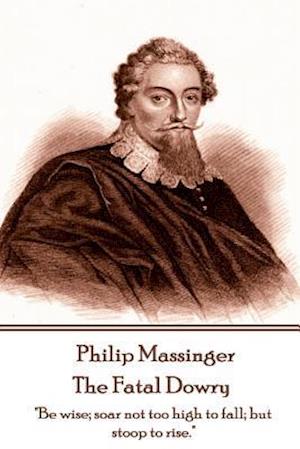 Philip Massinger - The Fatal Dowry