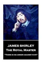 James Shirley - The Royal Master