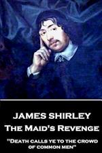 James Shirley - The Maid's Revenge