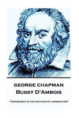 George Chapman - Bussy D'Ambois