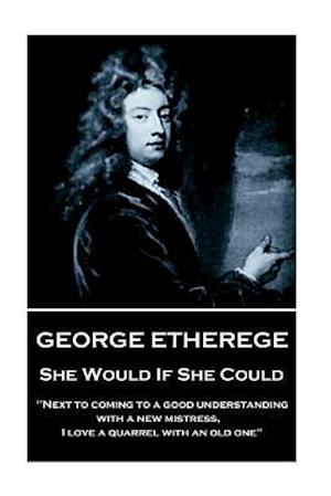 George Etherege - She Would If She Could