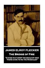 James Elroy Flecker - The Bridge of Fire
