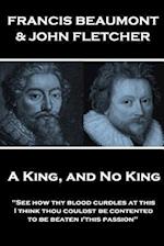 Francis Beaumont & John Fletcher - A King, and No King