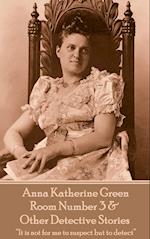 Anna Katherine Green - Room Number 3 & Other Detective Stories