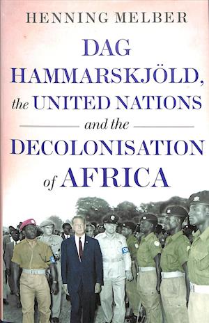 Dag Hammarskjöld, the United Nations, and the Decolonisation of Africa