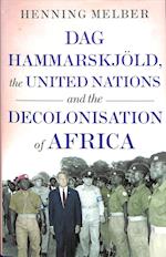 Dag Hammarskjöld, the United Nations, and the Decolonisation of Africa 
