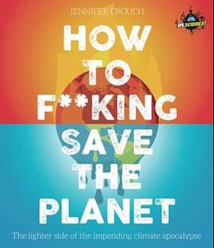 IFLScience! How to F**king Save the Planet