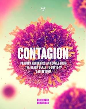 Contagion : Plagues, Pandemics and Cures from the Black Death to Covid-19 and Beyond