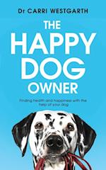 The Happy Dog Owner : Finding Health and Happiness with the Help of Your Dog