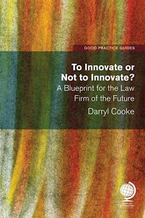 To Innovate or Not to Innovate: A blueprint for the law firm of the future