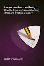 Lawyer Health and Wellbeing - How the Legal Profession is Tackling Stress and Creating Resiliency