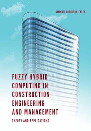 Fuzzy Hybrid Computing in Construction Engineering and Management