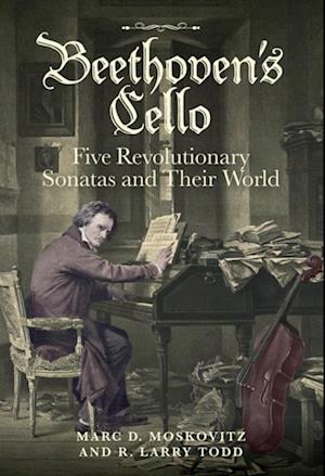 Beethoven's Cello: Five Revolutionary Sonatas and Their World