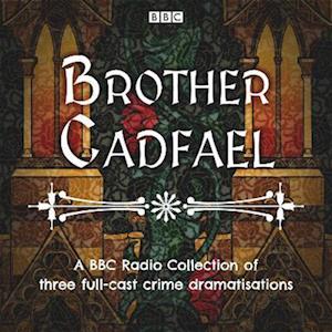 Brother Cadfael: A BBC Radio Collection of three full-cast dramatisations