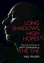 Long Shadows, High Hopes: The Life and Times of Matt Johnson & The The