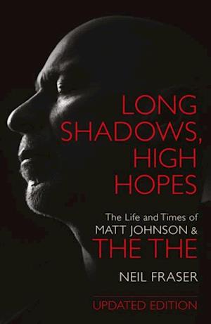 Long Shadows, High Hopes: The Life and Times of Matt Johnson & The The