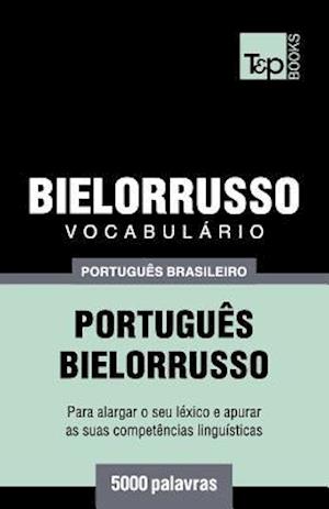 Vocabulário Português Brasileiro-Bielorrusso - 5000 Palavras