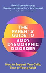 The Parents'' Guide to Body Dysmorphic Disorder