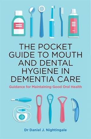 The Pocket Guide to Mouth and Dental Hygiene in Dementia Care