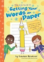 The Kids'' Guide to Getting Your Words on Paper