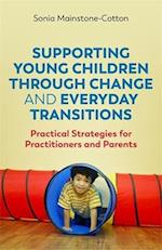 Supporting Young Children Through Change and Everyday Transitions