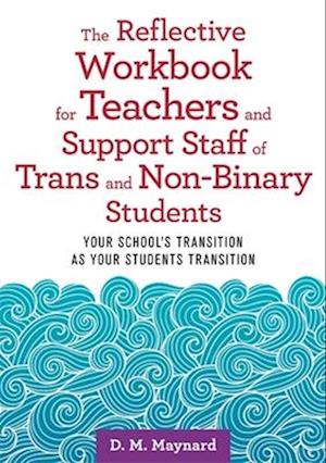 The Reflective Workbook for Teachers and Support Staff of Trans and Non-Binary Students