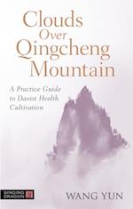 Clouds Over Qingcheng Mountain : A Practice Guide to Daoist Health Cultivation
