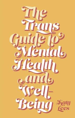 The Trans Guide to Mental Health and Well-Being