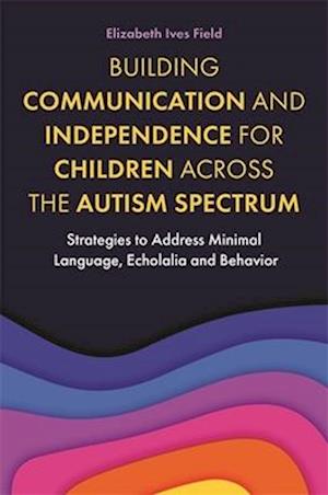 Building Communication and Independence for Children Across the Autism Spectrum