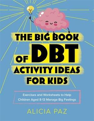 The Big Book of DBT Activity Ideas for Kids