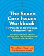 The Seven Core Issues Workbook for Parents of Traumatized Children and Teens