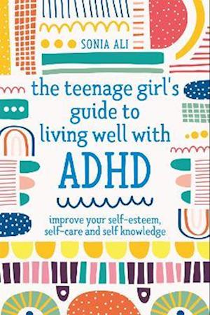 Teenage Girl's Guide to Living Well with ADHD