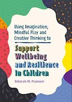 Using Imagination, Mindful Play and Creative Thinking to Support Wellbeing and Resilience in Children