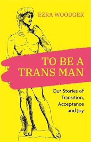 To Be A Trans Man