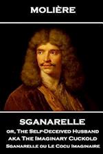 Moliere - Sganarelle Or, the Self-Deceived Husband Aka the Imaginary Cuckold