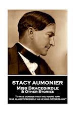 Stacy Aumonier - Miss Bracegirdle & Other Stories